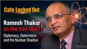 Ramesh Thakur on the Iran War: Diplomacy, Deterrence and the Nuclear Shadow